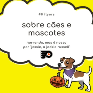 Read more about the article Sobre cães e mascotes #8: Philadelphia Flyers