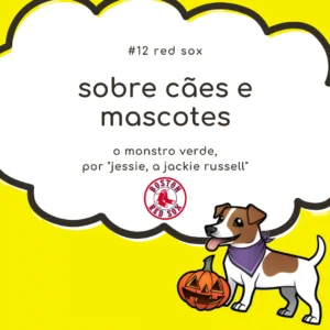 Leia mais sobre o artigo Sobre cães e mascotes #12: Boston Red Sox