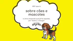 Read more about the article Sobre cães e mascotes #23: San Antonio Spurs